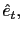 $ \hat {e}_{t},$