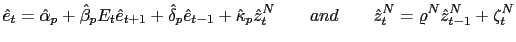 $\displaystyle \hat{e}_{t}=\hat{\alpha}_{p}+\hat{\beta}_{p}E_{t}\hat{e}_{t+1}+\h... ...^{N}\qquad and\qquad\hat{z} _{t}^{N}=\varrho^{N}\hat{z}_{t-1}^{N}+\zeta_{t}^{N}$