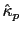 $ \hat{\kappa}_{p}$