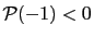 $ \mathcal{P}(-1)<0$