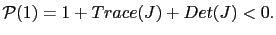 $ \mathcal{P}(1)=1+Trace(J)+Det(J)<0.$
