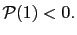 $ \mathcal{P}(1)<0.$