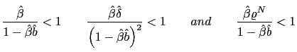 $\displaystyle \frac{\hat{\beta}}{1-\hat{\beta}\hat{b}}<1\qquad\frac{\hat{\beta}... ... ^{2}}<1\qquad and\qquad\frac{\hat {\beta}\varrho^{N}}{1-\hat{\beta}\hat{b}}<1 $