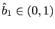 $ \hat{b}_{1}\in(0,1)$