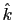 $ \hat{k}$