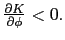 $ \frac{\partial K}{\partial\phi}<0.$