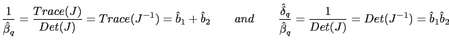 $\displaystyle \frac{1}{\hat{\beta}_{q}}=\frac{Trace(J)}{Det(J)}=Trace(J^{-1})=\... ...ta}_{q}}{\hat{\beta}_{q}} =\frac{1}{Det(J)}=Det(J^{-1})=\hat{b}_{1}\hat{b}_{2} $