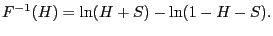 $\displaystyle F^{-1}(H)=\ln(H+S)-\ln(1-H-S).$