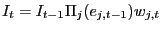 $ I_{t}=I_{t-1}\Pi_{j} (e_{j,t-1})w_{j,t}$