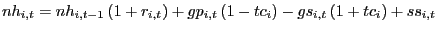 $ nh_{i,t}=nh_{i,t-1}\left( 1+r_{i,t}\right) +gp_{i,t}\left( 1-tc_{i} \right) -gs_{i,t}\left( 1+tc_{i}\right) +ss_{i,t}$