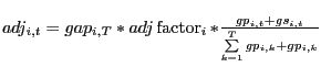 $ adj_{i,t}=gap_{i,T}\ast adj\operatorname{factor}_{i}\ast\frac{gp_{i,t} +gs_{i,t}}{\sum\limits_{k=1}^{T}gp_{i,k}+gp_{i,k}}$