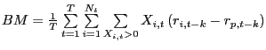 $ BM=\frac{1}{T}\sum\limits_{t=1}^{T}\sum\limits_{i=1}^{N_{t}}\sum \limits_{X_{i,t}>0}X_{i,t}\left( r_{i,t-k}-r_{p,t-k}\right) $
