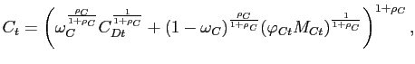 $\displaystyle C_{t}=\left( \omega_{C}^{\frac{\rho_{C}}{1+\rho_{C}}}C_{Dt}^{\frac{1}{ 1+\rho_{C}}}+(1-\omega_{C})^{\frac{\rho_{C}}{1+\rho_{C}}}(\varphi_{Ct} M_{Ct})^{\frac{1}{1+\rho_{C}}}\right) ^{1+\rho_{C}},$