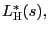 $ L_{\text{\textsc{H}}}^{\ast}(s),$