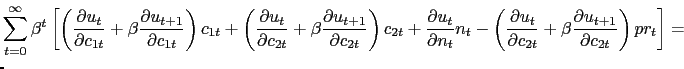 $\displaystyle \lefteqn{\sum_{t=0}^{\infty} \beta^{t} \left[ \left( \frac{\partial u_{t}}{\partial c_{1t}} + \beta\frac{\partial u_{t+1}}{\partial c_{1t}} \right) c_{1t} + \left( \frac{\partial u_{t}}{\partial c_{2t}} + \beta\frac{\partial u_{t+1}}{\partial c_{2t}} \right) c_{2t} + \frac{\partial u_{t}}{\partial n_{t}} n_{t} - \left( \frac{\partial u_{t}}{\partial c_{2t}} + \beta\frac{\partial u_{t+1}}{\partial c_{2t}} \right) pr_{t} \right] = }$