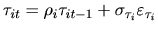 $ \tau_{it}=\rho_{i}%
\tau_{it-1}+\sigma_{\tau_{i}}\varepsilon_{\tau_{i}}$