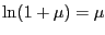 $ \ln(1+\mu)=\mu$