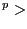 $ ^{p }>$