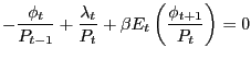 $\displaystyle -\frac{\phi_{t} }{P_{t-1} }+\frac{\lambda_{t} }{P_{t} }+\beta E_{t} \left( {\frac{\phi_{t+1} }{P_{t} }} \right) =0 $