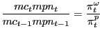$\displaystyle \frac{mc_{t} mpn_{t} }{mc_{t-1} mpn_{t-1} }=\frac{\pi_{t}^{\omega}}{\pi _{t}^{p} } $