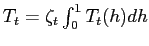 $ T_t = \zeta_t \int_{0}^{1}T_t(h)dh$
