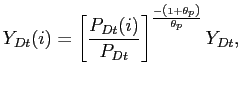 $\displaystyle Y_{Dt}(i) =\left[ \frac{P_{Dt}(i) }{P_{Dt}}\right] ^{\frac{-\left( 1+\theta _{p}\right) }{\theta _{p}}}Y_{Dt},$