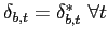 $ \mathbf{\delta}_{b,t}=\mathbf{\delta }_{b,t}^{\ast}\ \forall t$