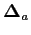 $ \mathbf{\Delta}_{a}$