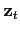 $ \mathbf{z}_{t}$