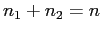 $ n_{1}+n_{2}=n$