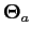 $ \mathbf{\Theta}_{a}$