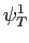 $ \mathbf{\psi}_{T}^{1}$