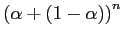 $ \left( \alpha+\left( 1-\alpha\right) \right) ^{n}$