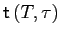 $ \mathsf{t}\left( T,\tau\right) $