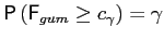 $ \mathsf{P}\left( \mathsf{F}_{gum}\geq c_{\gamma}\right) =\gamma$