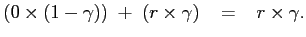 $\displaystyle (0\times\left( 1-\gamma\right) )\;+\;(r\times\gamma)\;\;\;=\;\;\;r\times \gamma.$