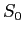 $ S_{0}$