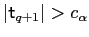$ \vert\mathsf{t}_{q+1} \vert>c_{\alpha}$