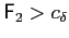 $ \mathsf{F}_{2}>c_{\delta}$