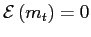$ \mathcal{E}\left( m_{t}\right) =0$