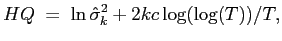 $\displaystyle HQ\;=\;\ln\hat{\sigma}_{k}^{2}+2kc\log(\log(T))/T,$