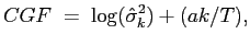 $\displaystyle CGF\;=\;\log(\hat{\sigma}_{k}^{2})+(ak/T),$