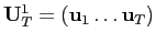 $ \mathbf{U}_{T}^{1}=\left( \mathbf{u}_{1} \ldots\mathbf{u}_{T}\right) $