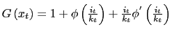 $ G\left( x_{t}\right) =1+\phi\left( \frac{i_{t}}{k_{t}}\right) +\frac{i_{t}}{k_{t}}\phi^{^{\prime}}\left( \frac{i_{t}}{k_{t}}\right) $