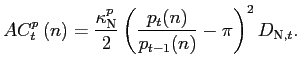 $\displaystyle AC_{t}^{p}\left( n\right) =\frac{\kappa_{\text{\textsc{N}}}^{p}}{2}\left( \frac{p_{t}(n)}{p_{t-1}(n)}-\pi\right) ^{2}D_{\text{\textsc{N}},t}. $