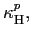 $ \kappa_{\text{\textsc{H}}}^{p},$