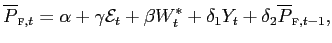 $\displaystyle \overline{P}_{\text{\textsc{f}},t}=\alpha+\gamma\mathcal{E}_{t}+\beta W_{t}^{\ast}+\delta_{1}Y_{t}+\delta_{2}\overline{P}_{\text{\textsc{f}} ,t-1},$