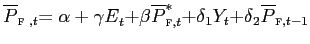 $ \overline{{\small P}}_{\text{\textsc{f} }{\small ,t}}{\small =\alpha+\gamma E}_{{\small t}}{\small +\beta} \overline{{\small P}}_{\text{\textsc{f}}{\small ,t}}^{{\small\ast} }{\small +\delta}_{1}{\small Y}_{t}{\small +\delta}_{2}\overline{{\small P} }_{\text{\textsc{f}},t-1} $