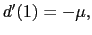 $ d^{\prime}(1)=-\mu,$