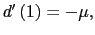 $ d^{\prime}\left( 1\right) =-\mu,$